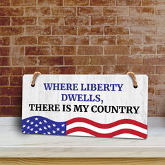 Where Liberty Dwells, There is My Country 5x10 Hanging Plus Wall or Door Sign | Patriotic Home & Office Decor