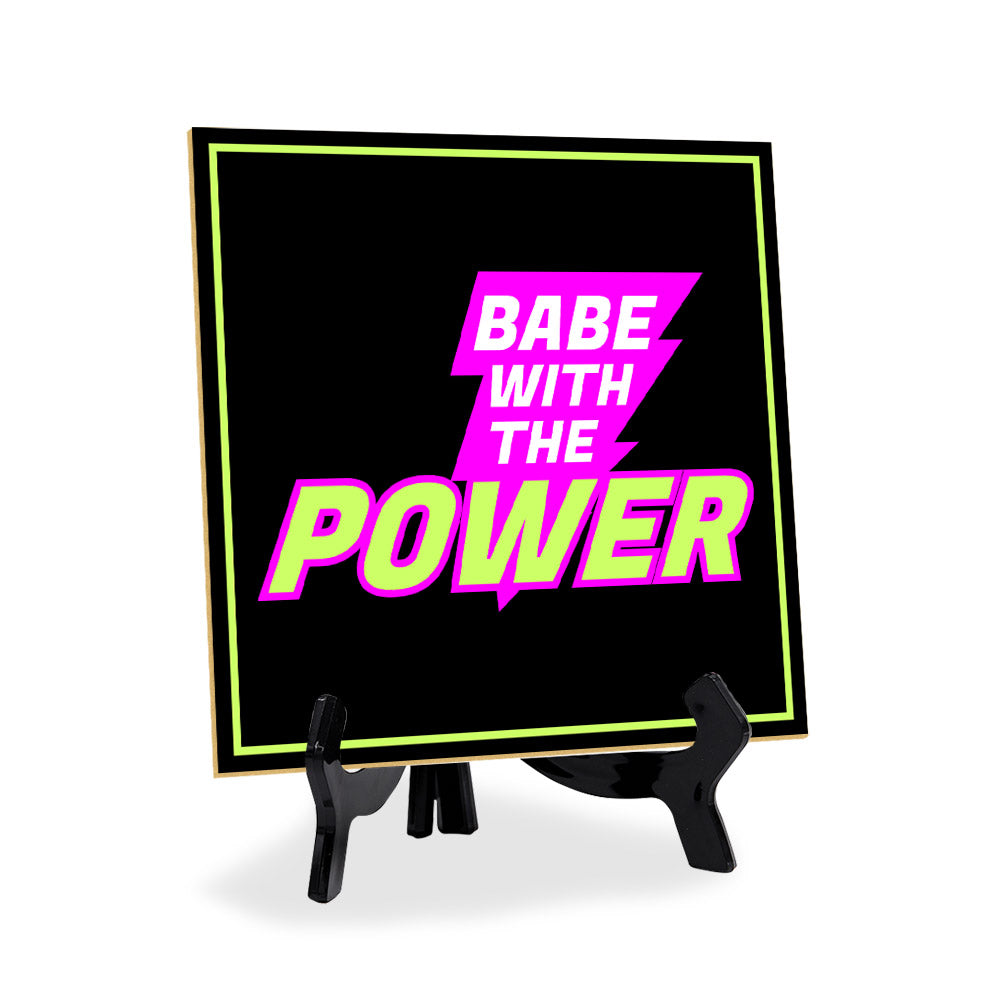 Babe With The Power 5"x 5" Square Table Sign With Acrylic Easel | Home & Office Decor