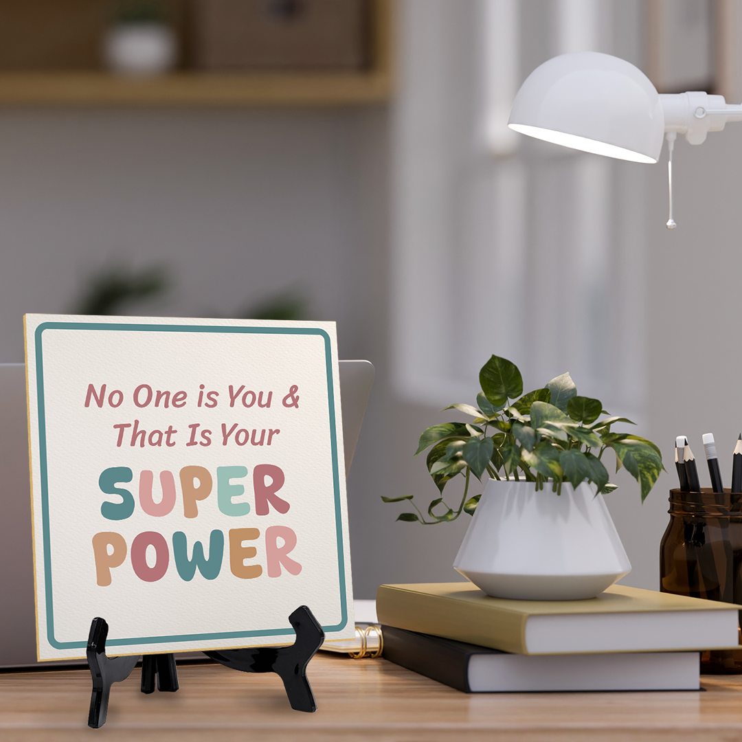 No One is You & That Is Your Super Power 5"x 5" Square Table Sign With Acrylic Easel | Motivational Home Decor
