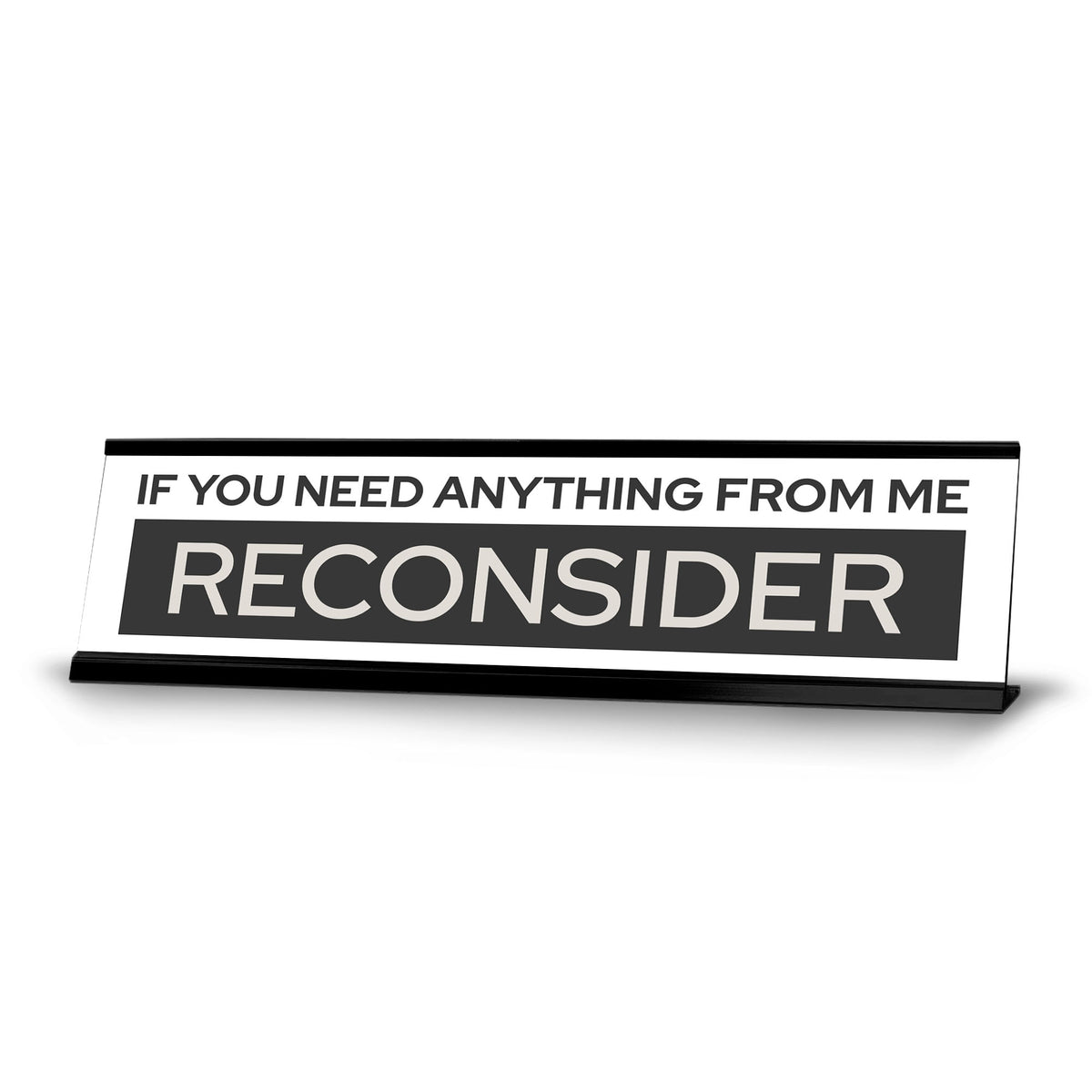 Signs ByLITA If You Need Anything From Me Reconsider Black Frame Desk Sign (2x8")