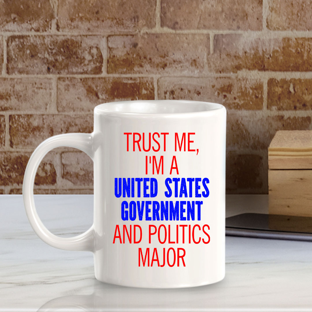 Trust Me, I'm A United States Government And Politics Major 11oz Plastic or Ceramic Mug | Funny Office Cups