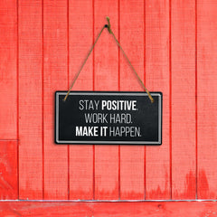 Stay Positive. Work Hard. Make It Happen. 5x10 Hanging Plus Wall or Door Sign | Home Décor