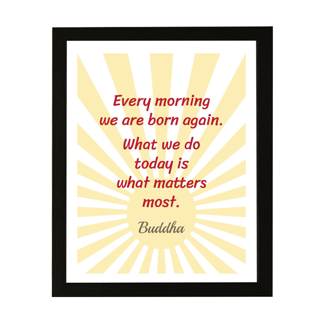 Designs ByLITA Every Morning We Are Born Again. What We Do Today Is What Matters Most. Buddha, Framed Wall Art Print | Buddhist Quotes Motivational Decor