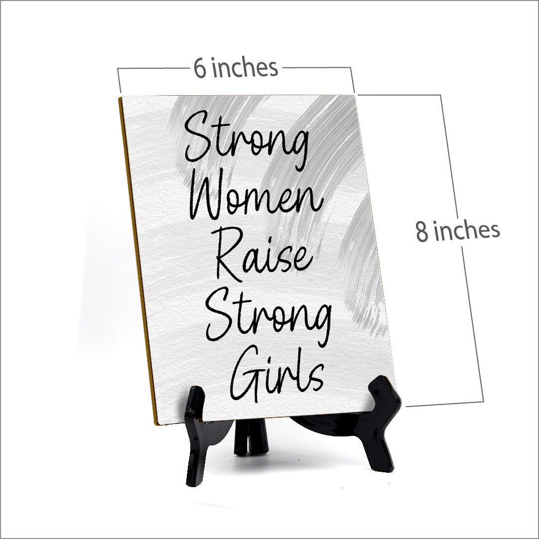 Strong Women Raise Strong Girls (6x8") Table Sign With Acrylic Stand | Women's Home Decor
