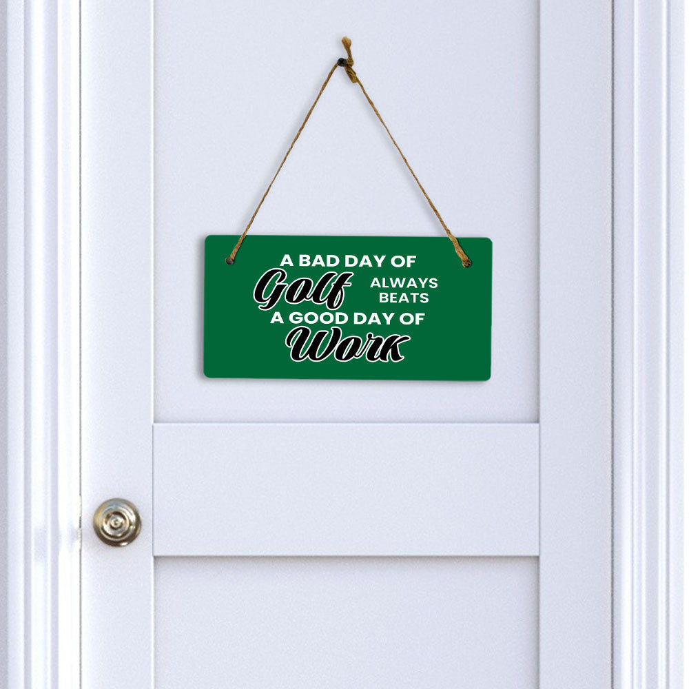 A Bad Day Of Golf Always Beats A Good Day Of Work 5" x 10" Hanging Wall or Door Sign | Home Decor