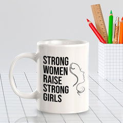 Strong Women Raise Strong Girls 11oz Plastic or Ceramic Coffee Mug | Homely Women's Cups