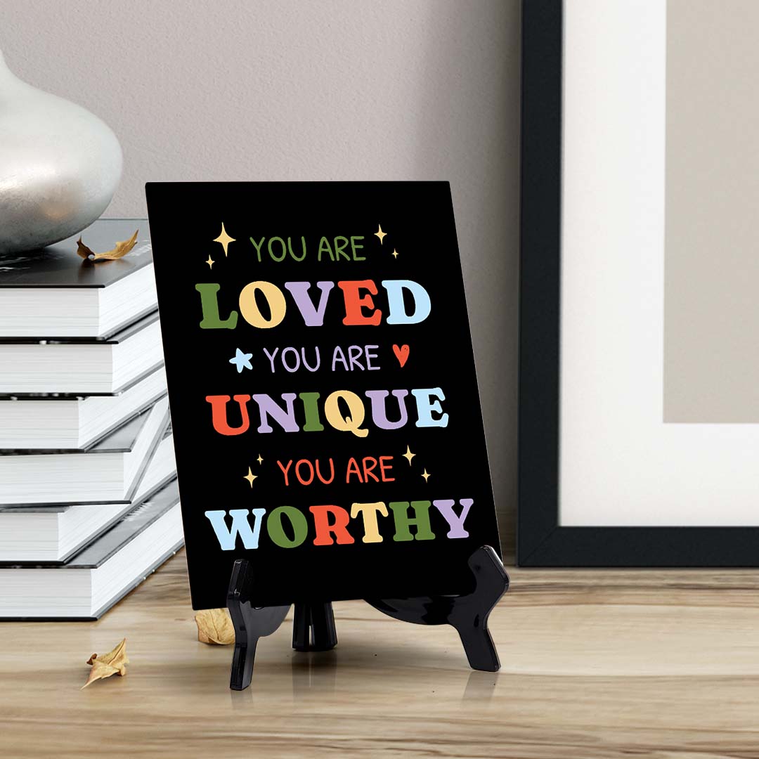 You Are Loved. You Are Unique. You Are Worthy Table Sign with Acrylic Stand (6x8“) | Positive Affirmation Inspiration Décor