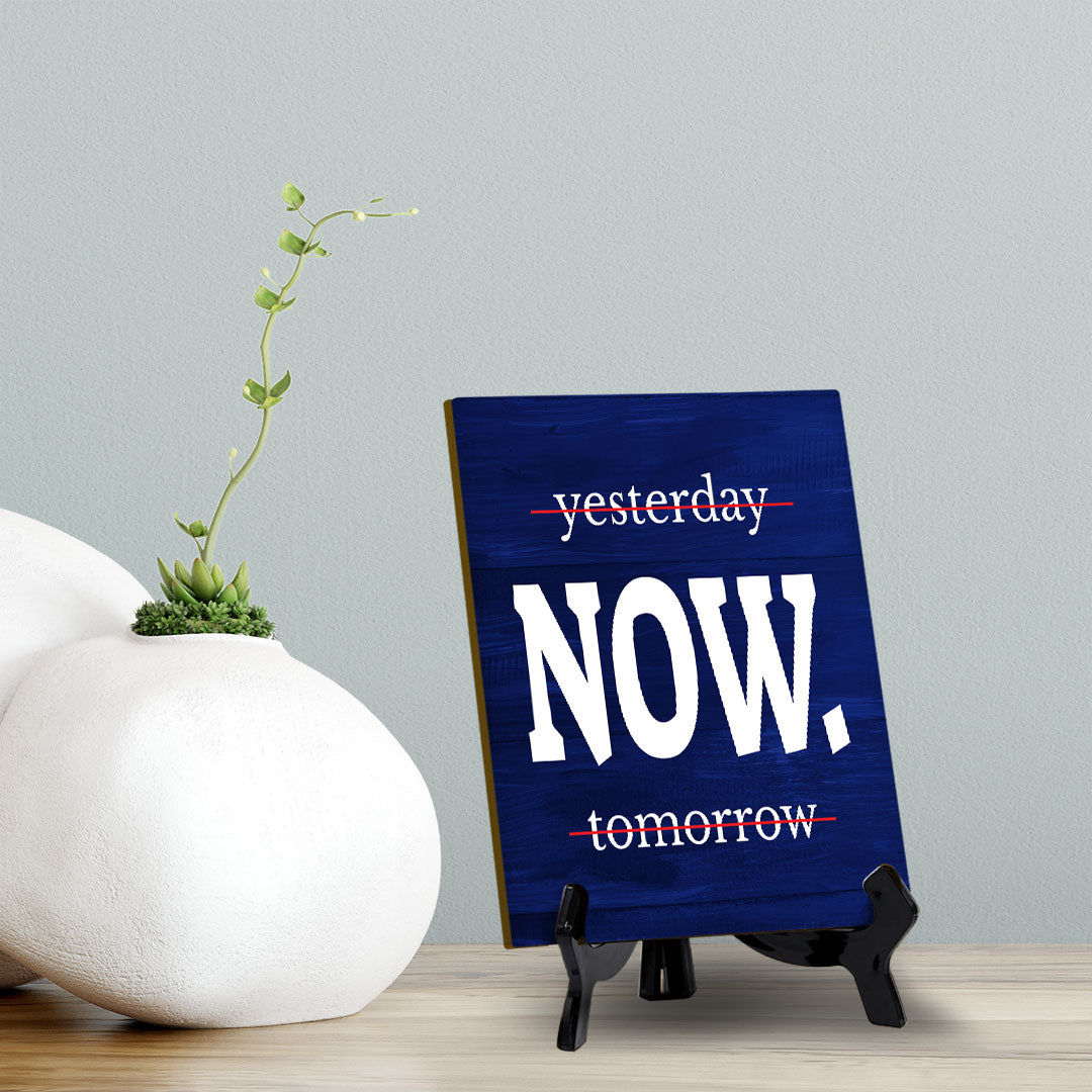Now Table Sign with Acrylic Stand (6x8“) | Positive Motivational Sayings