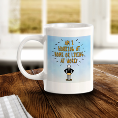 Am I Working At Home or Living at Work? 11oz Plastic/Ceramic Coffee Mug Easy Installation | Office & Home | Funny Novelty Gifts