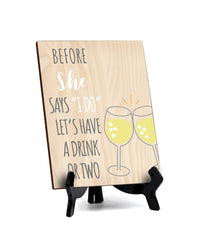 Signs ByLITA Before [name] says “I do,” let’s have a drink or two (2 Glasses), Table Sign with Acrylic Stand (6x8“)