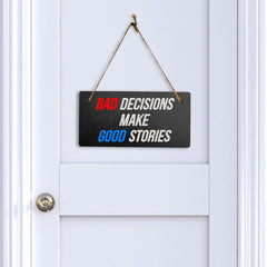 Bad Decisions Make Good Stories 5" x 10" Hanging Wall or Door Sign | Funny Home Decor