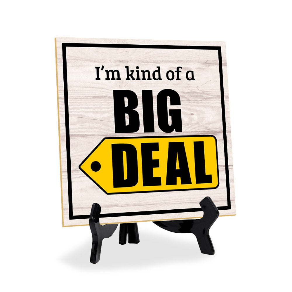 I'm Kind Of A Big Deal 5"x 5" Square Table Sign With Acrylic Easel | Home & Office Decor