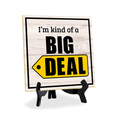I'm Kind Of A Big Deal 5"x 5" Square Table Sign With Acrylic Easel | Home & Office Decor