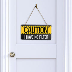 Caution I Have No Filter 5" x 10" Hanging Wall or Door Sign | Funny Home Decor