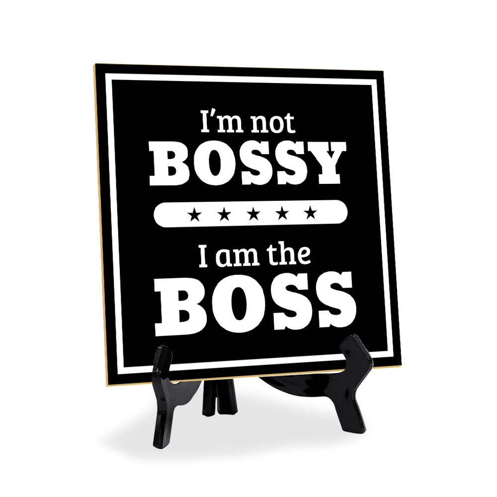 I'm Not Bossy I Am The Boss 5"x 5" Square Table Sign With Acrylic Easel | Home & Office Décor