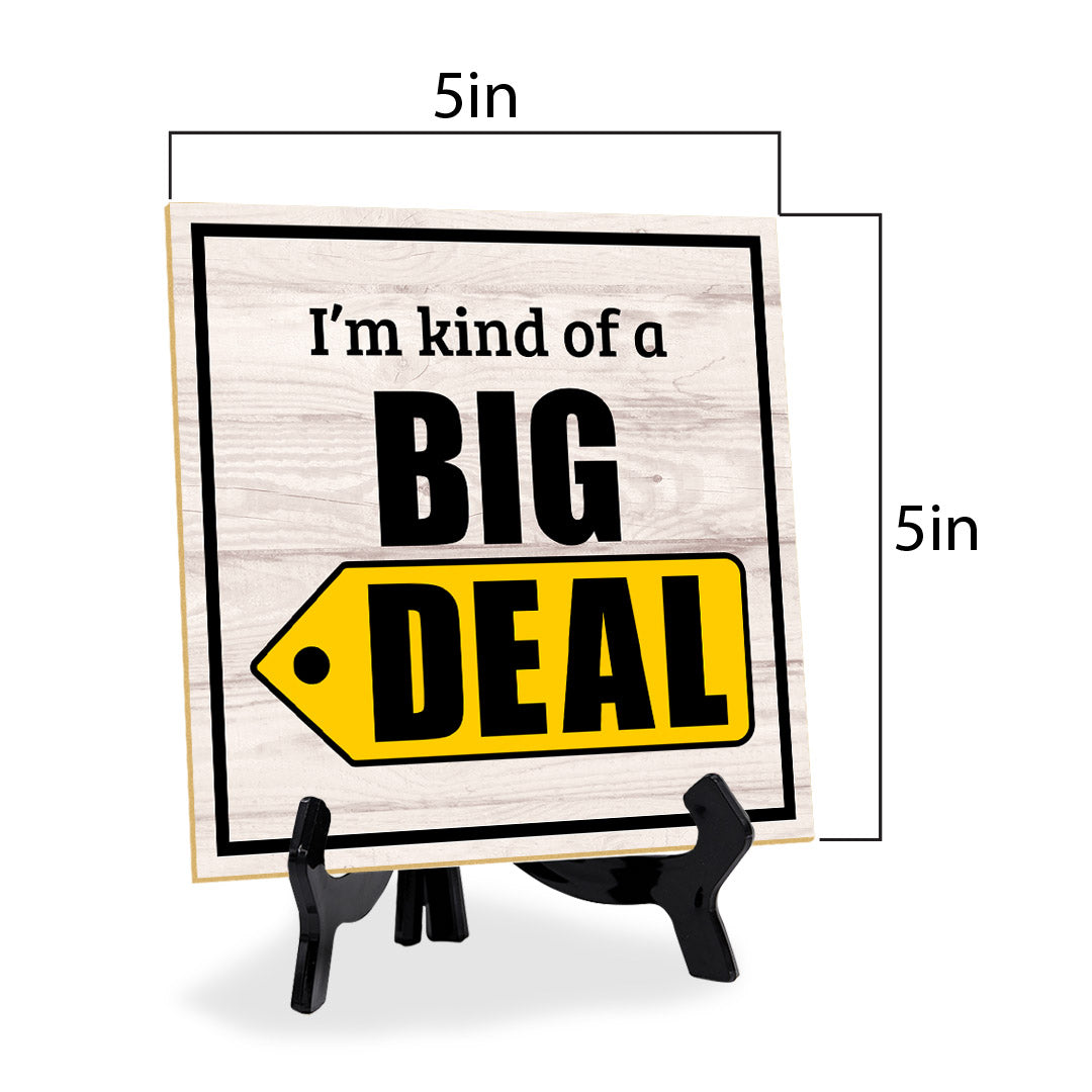 I'm Kind Of A Big Deal 5"x 5" Square Table Sign With Acrylic Easel | Home & Office Decor
