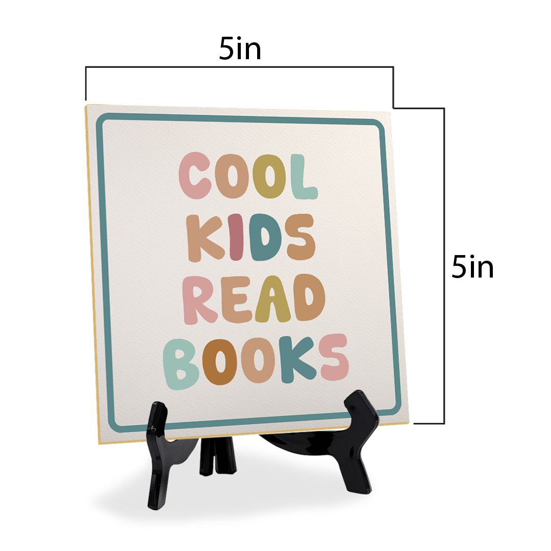 Cool Kids Read Books 5"x 5" Square Table Sign With Acrylic Easel | Motivational Home Decor