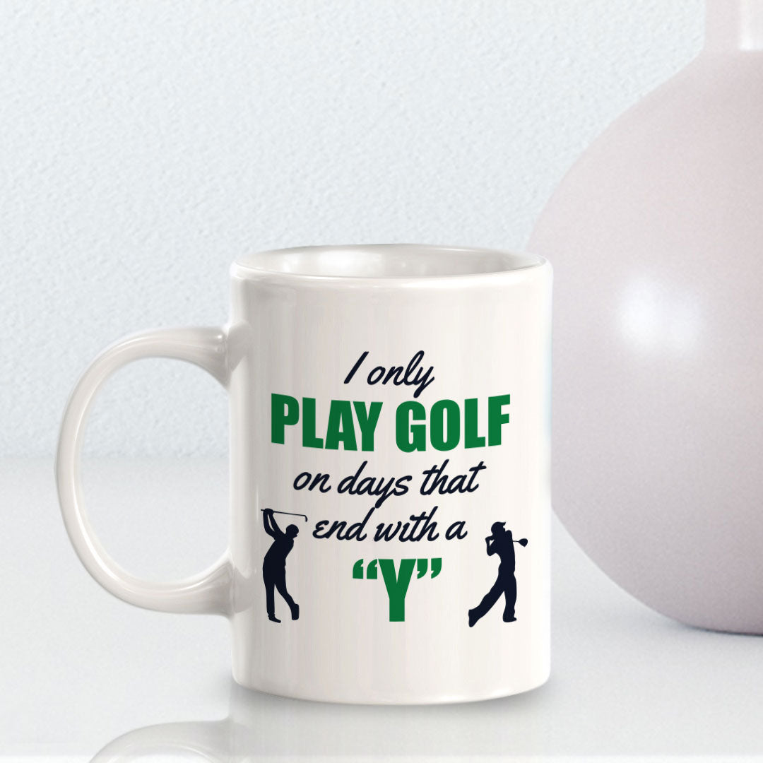 Signs ByLITA I Only Play Golf On Days That End With A 'Y' 11oz Plastic/Ceramic Coffee Mug