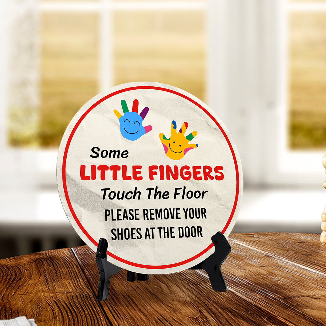 Some Little Fingers Touch The Floor Please Remove Your Shoes At The Door (5 x 5“) Circle Table Sign with Acrylic Stand | Funny Home Decor