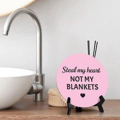 Steal My Heart Not My Blankets Circle Table Sign with Acrylic Stand (5x5") | Funny Home Decor
