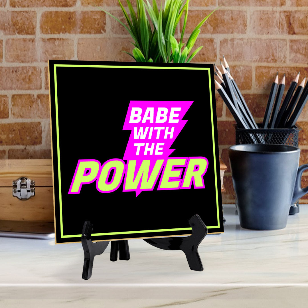 Babe With The Power 5"x 5" Square Table Sign With Acrylic Easel | Home & Office Decor