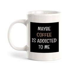 Maybe Coffee Is Addicted To Me 11oz Plastic or Ceramic Coffee Mug | Funny Home & Office Cups