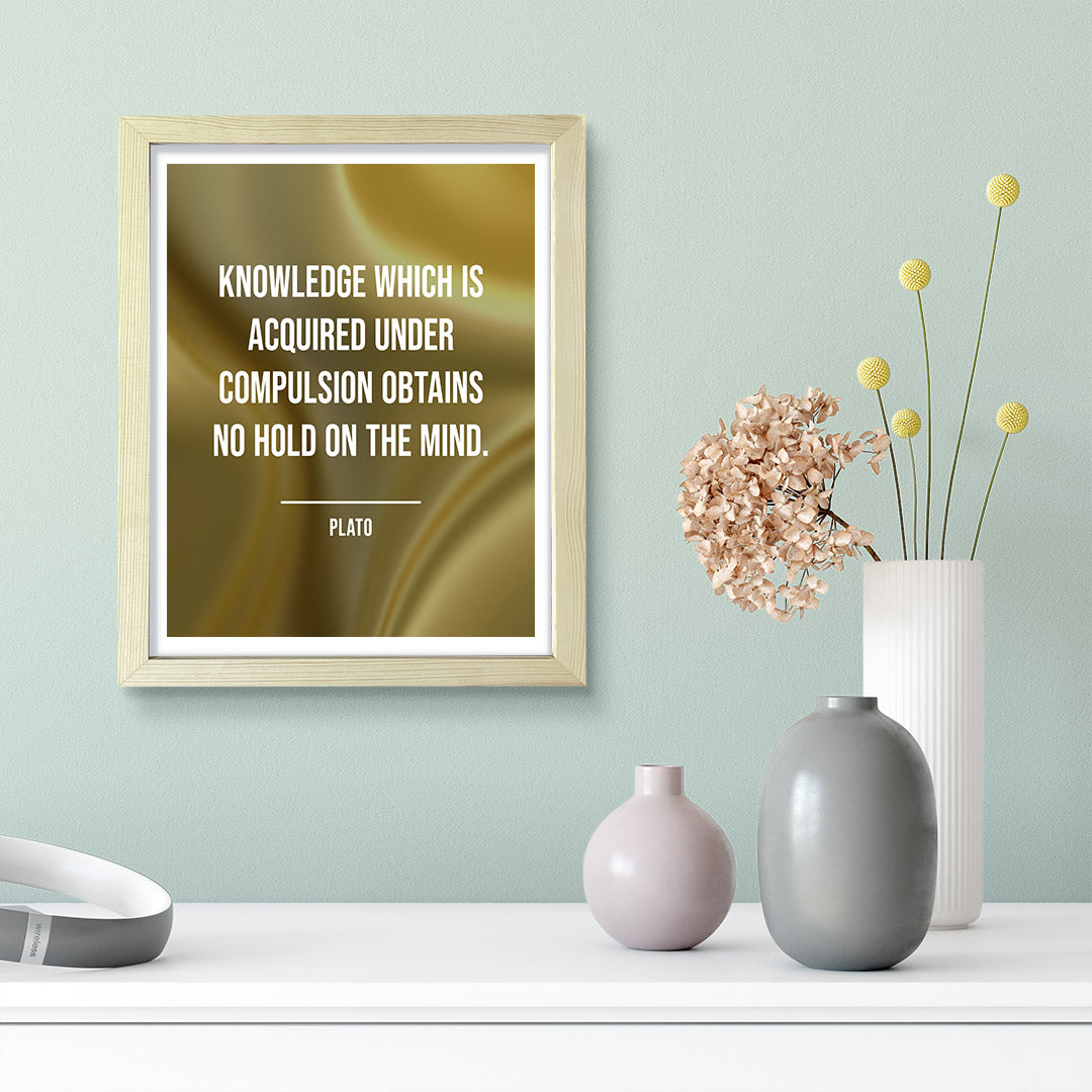Knowledge which is acquired under compulsion obtains no hold on the mind - Plato Framed Wall Print | Stoic Wisdom Inspirational Quotes