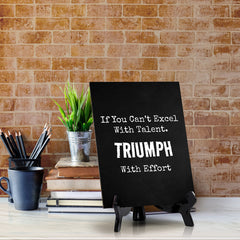 If You Can't Excel With Talent. Triumph With Effort Table Sign with Acrylic Stand (6x8“) | Office Motivational Decor