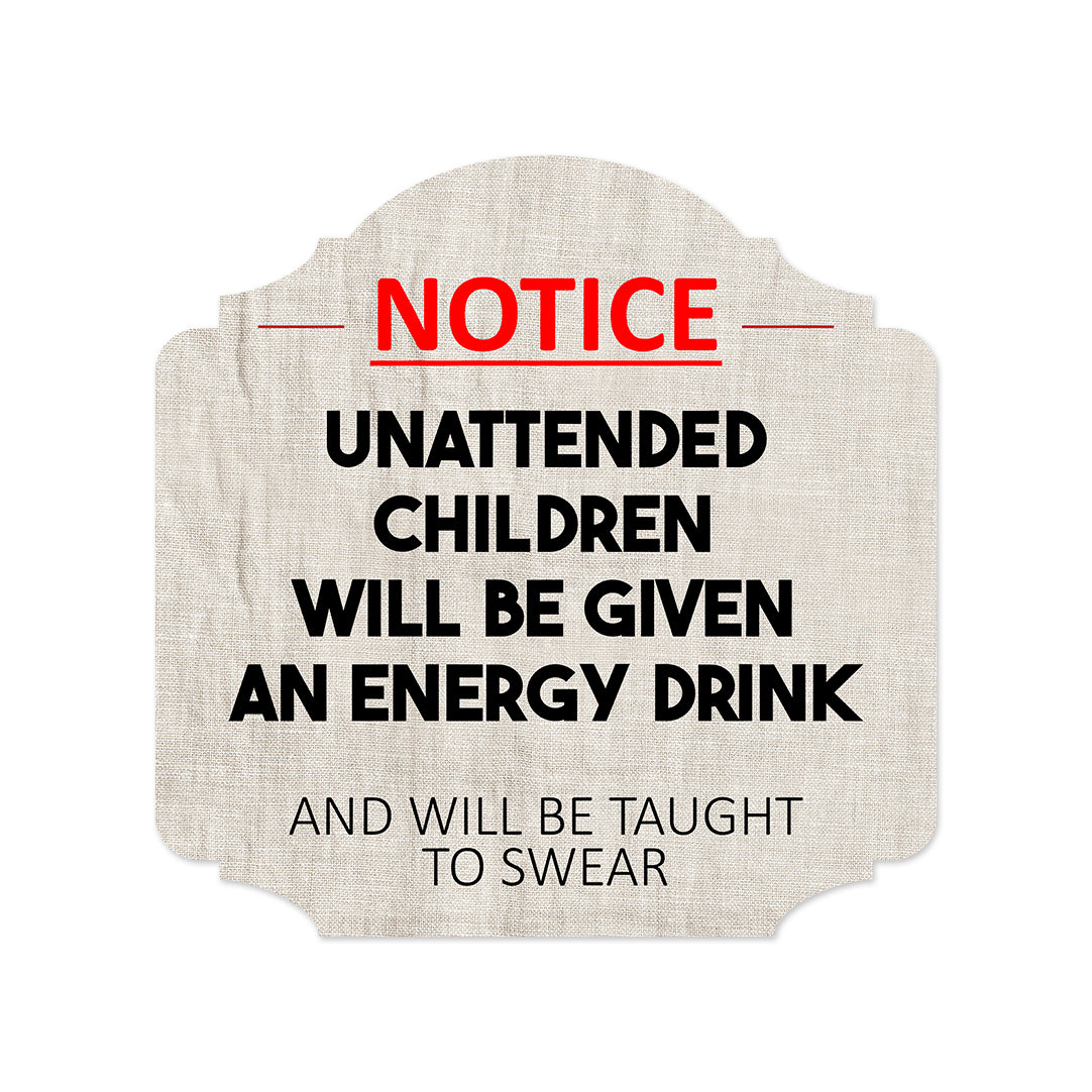 Heritage Plus Notice Unattended Children Will Be Given An Energy Drink And Taught To Swear Wall or Door Sign | Funny Home Decor
