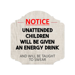 Heritage Plus Notice Unattended Children Will Be Given An Energy Drink And Taught To Swear Wall or Door Sign | Funny Home Decor