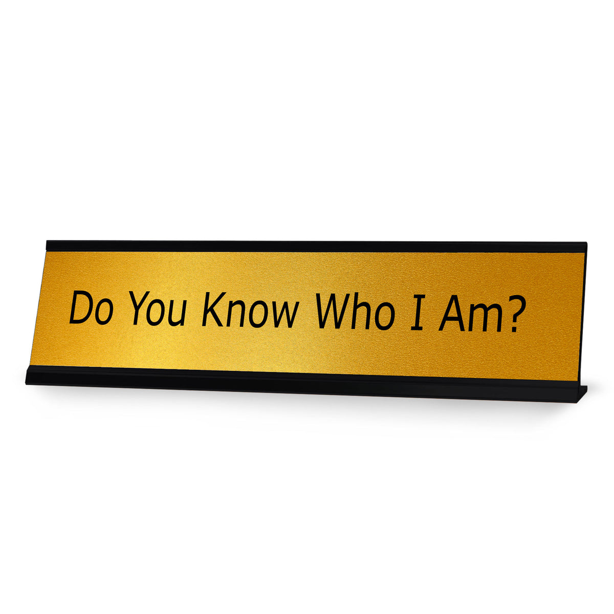 Signs ByLITA Do You Know Who I Am? Black Frame, Desk Sign (2x8")