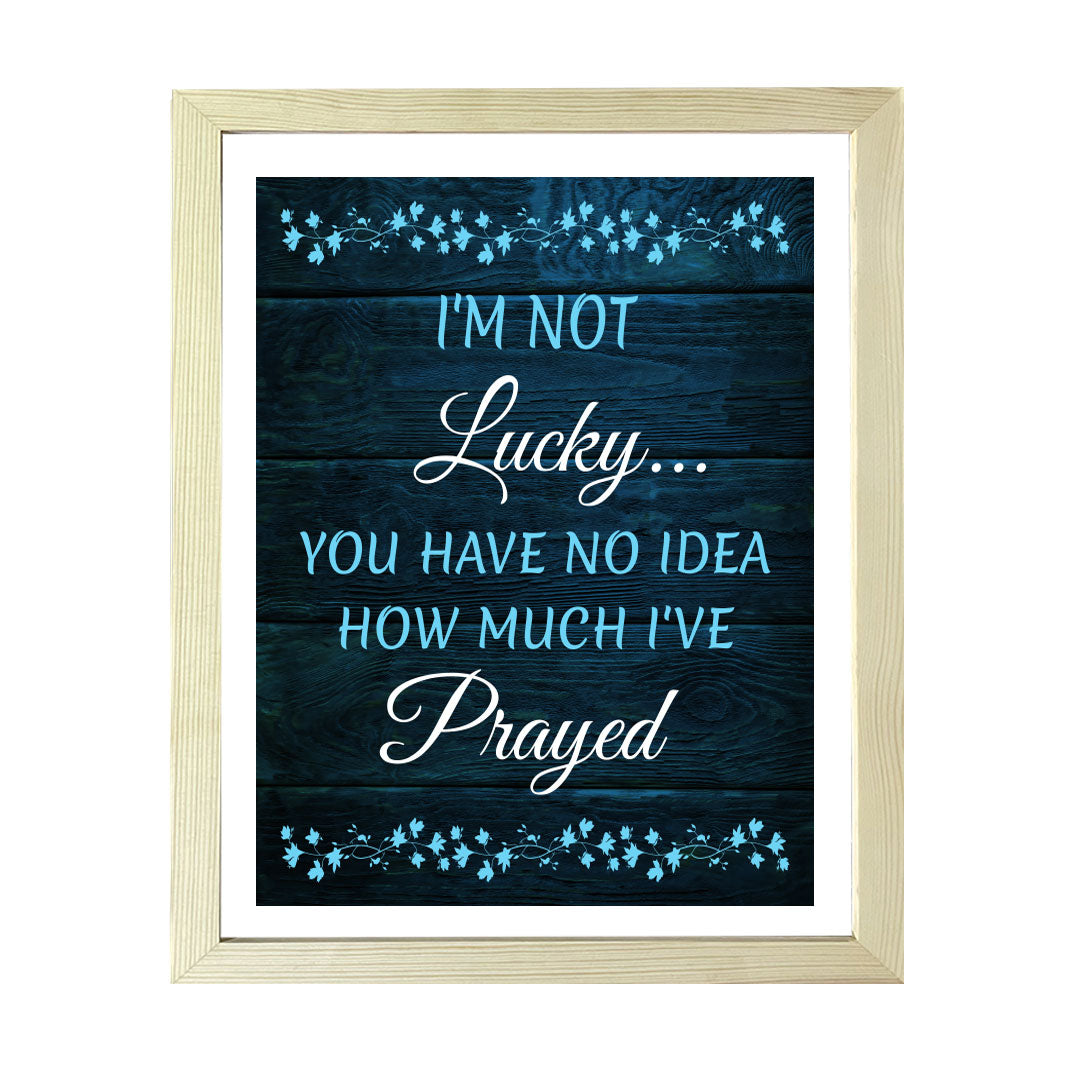 Designs ByLITA I'm Not Lucky... You Have No Idea How Much I've Prayed, Framed Wall Art Print | Religious Church & Home Decor