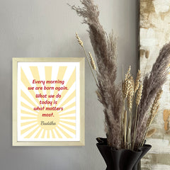 Designs ByLITA Every Morning We Are Born Again. What We Do Today Is What Matters Most. Buddha, Framed Wall Art Print | Buddhist Quotes Motivational Decor