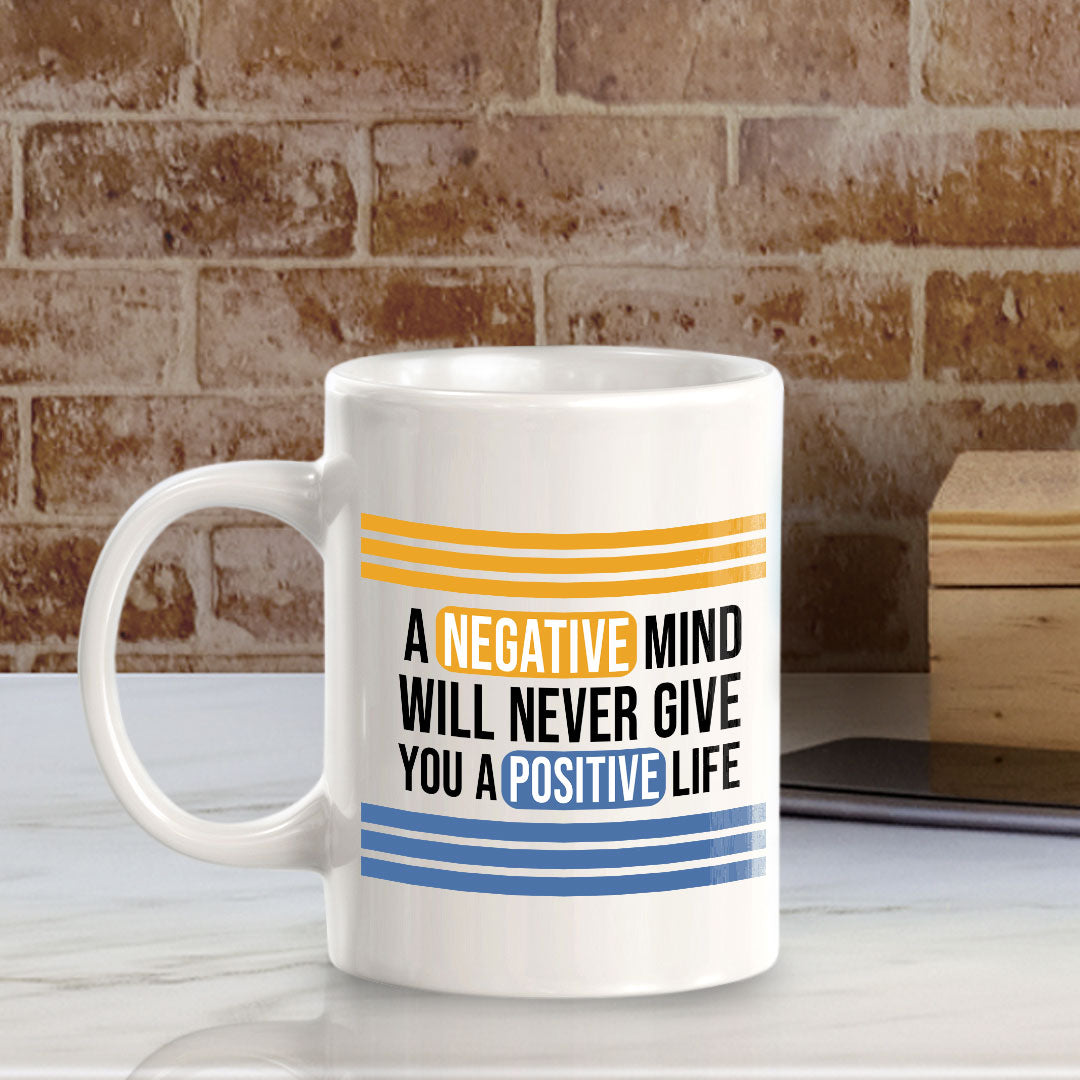 A Negative Mind Will Never Give You A Positive Life 11oz Plastic or Ceramic Coffee Mug | Home & Office Cups