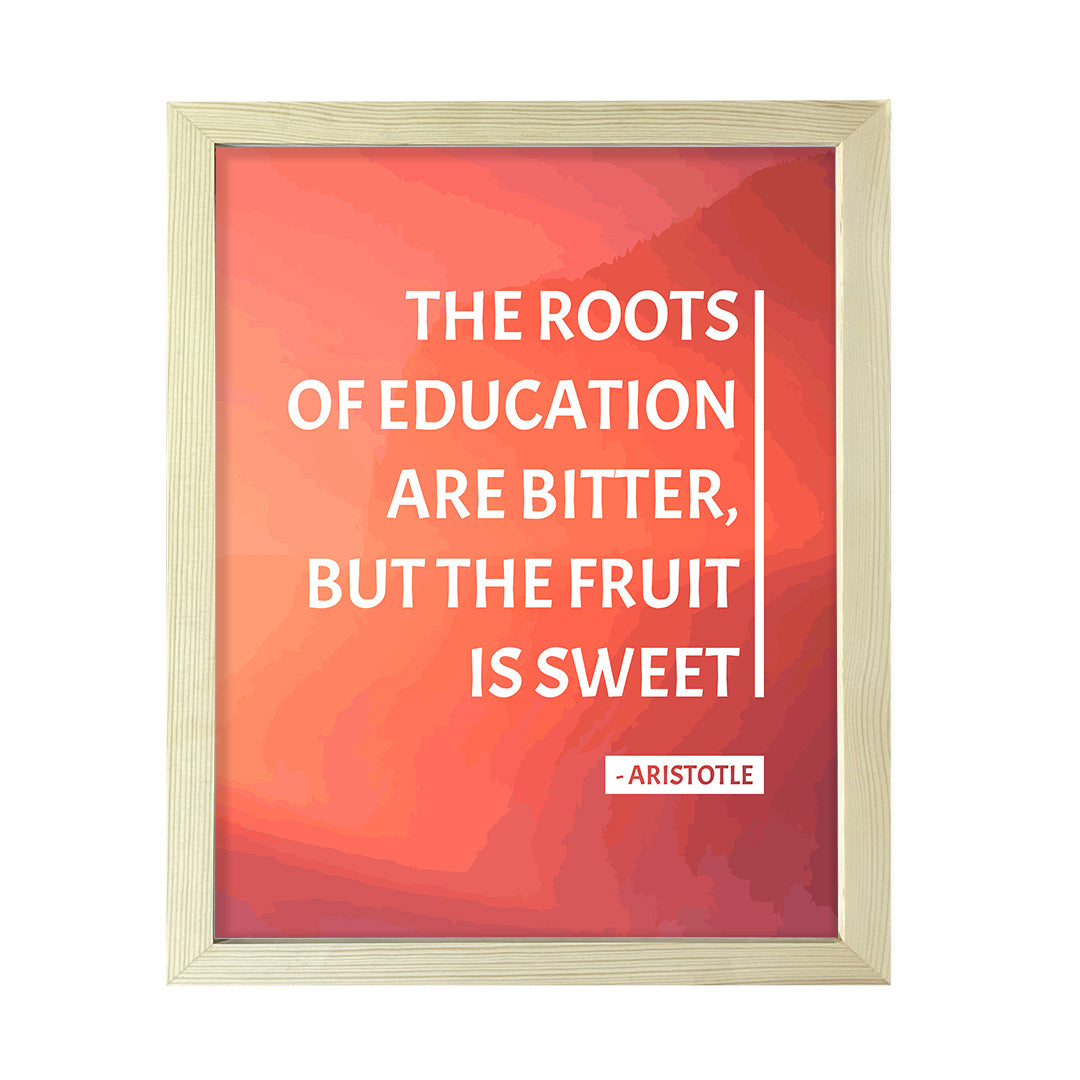 Designs ByLITA The roots of education are bitter, but the fruit is sweet - Aristotle, FRAMED Print Inspirational Wall Art