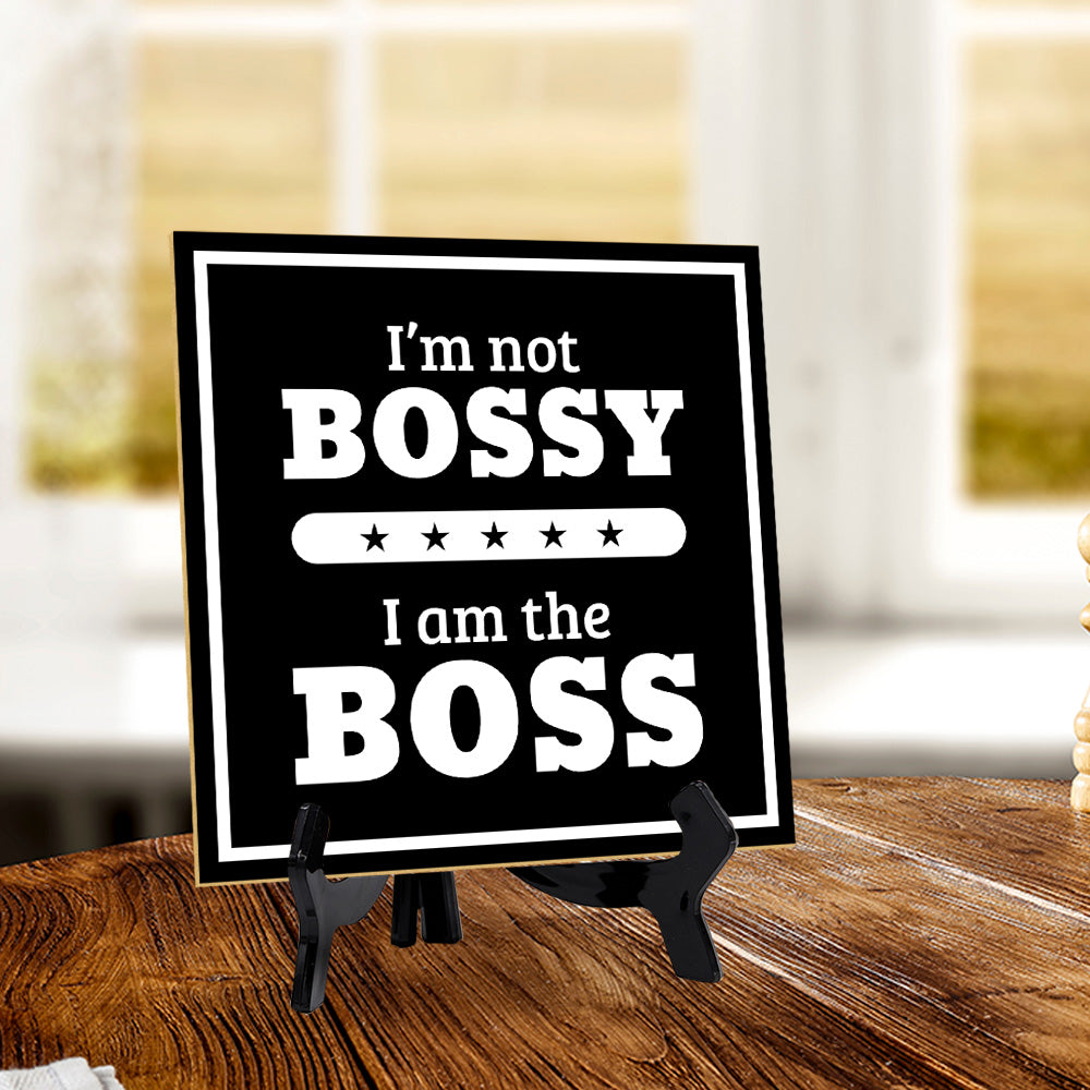 I'm Not Bossy I Am The Boss 5"x 5" Square Table Sign With Acrylic Easel | Home & Office Décor