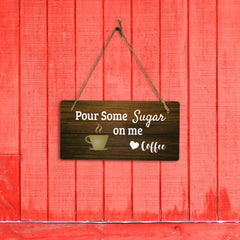 Pour Some Sugar On Me Love Coffee 5x10 Hanging Plus Wall or Door Sign | Funny Home Decor