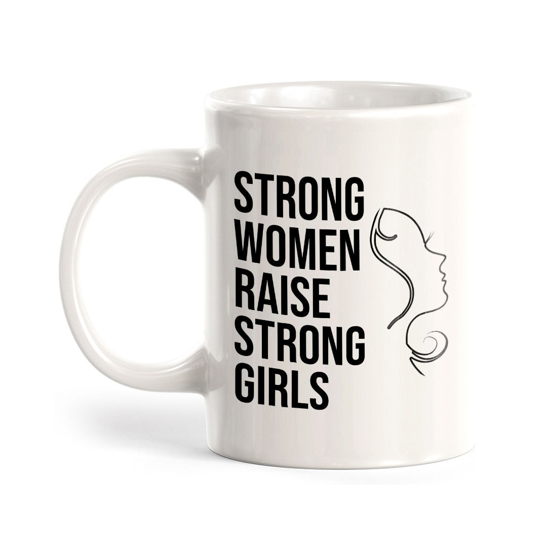 Strong Women Raise Strong Girls 11oz Plastic or Ceramic Coffee Mug | Homely Women's Cups