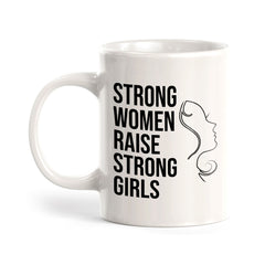 Strong Women Raise Strong Girls 11oz Plastic or Ceramic Coffee Mug | Homely Women's Cups