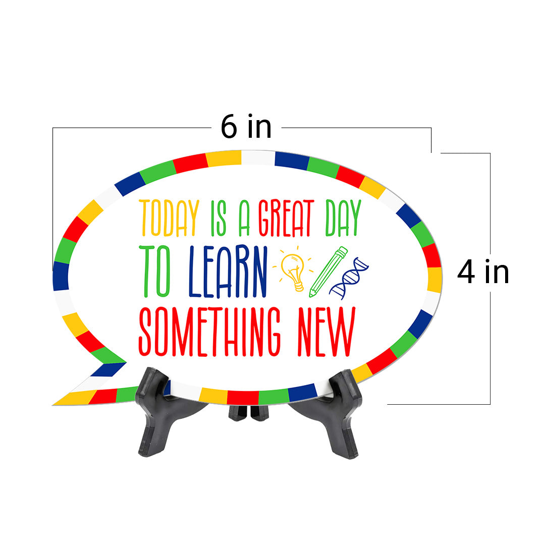 Today Is A Great Day To Learn Something New Speech Bubble Table Sign With Acrylic Stand (6” x 4”) | Elementary School Decoration