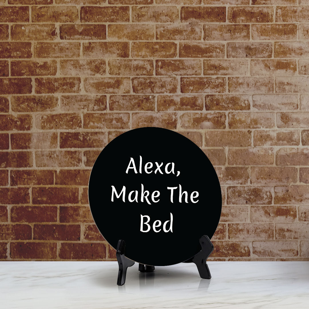 Alexa, Make The Bed Circle Table Sign with Acrylic Stand (5x5") | Funny Home Decor