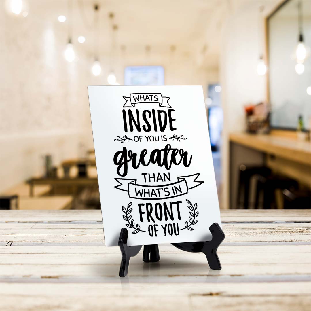 What's Inside of You Is Greater Than What's In Front of You Table Sign with Acrylic Stand (6x8“) | Positive Affirmation Inspiration Décor