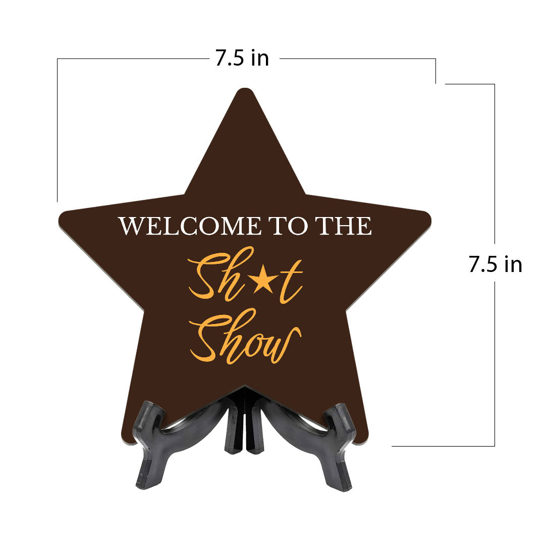 Welcome To The Shit Show 7.5 x 7.5" Star Table Sign With Acrylic Stand | Home & Office Decor