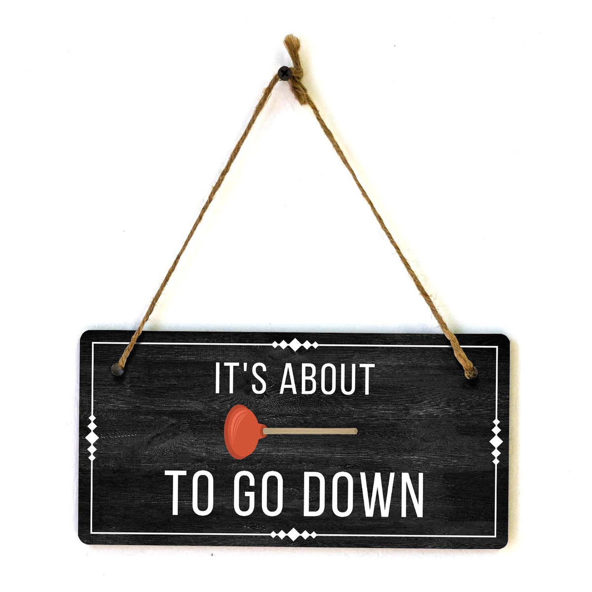 It's About To Go Down 5x10 Hanging Plus Wall or Door Sign | Funny Home Decor