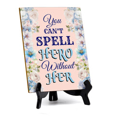 You Can't Spell Hero Without Her (6x8") Table Sign With Acrylic Stand | Funny Cute Home Decor