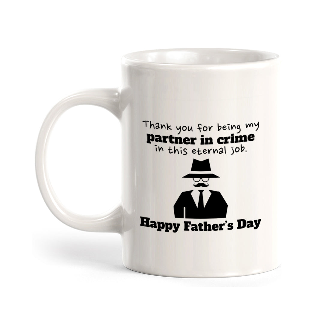 Thank You For Being My Partner In Crime In This Eternal Job. Happy Father’s Day Coffee Mug