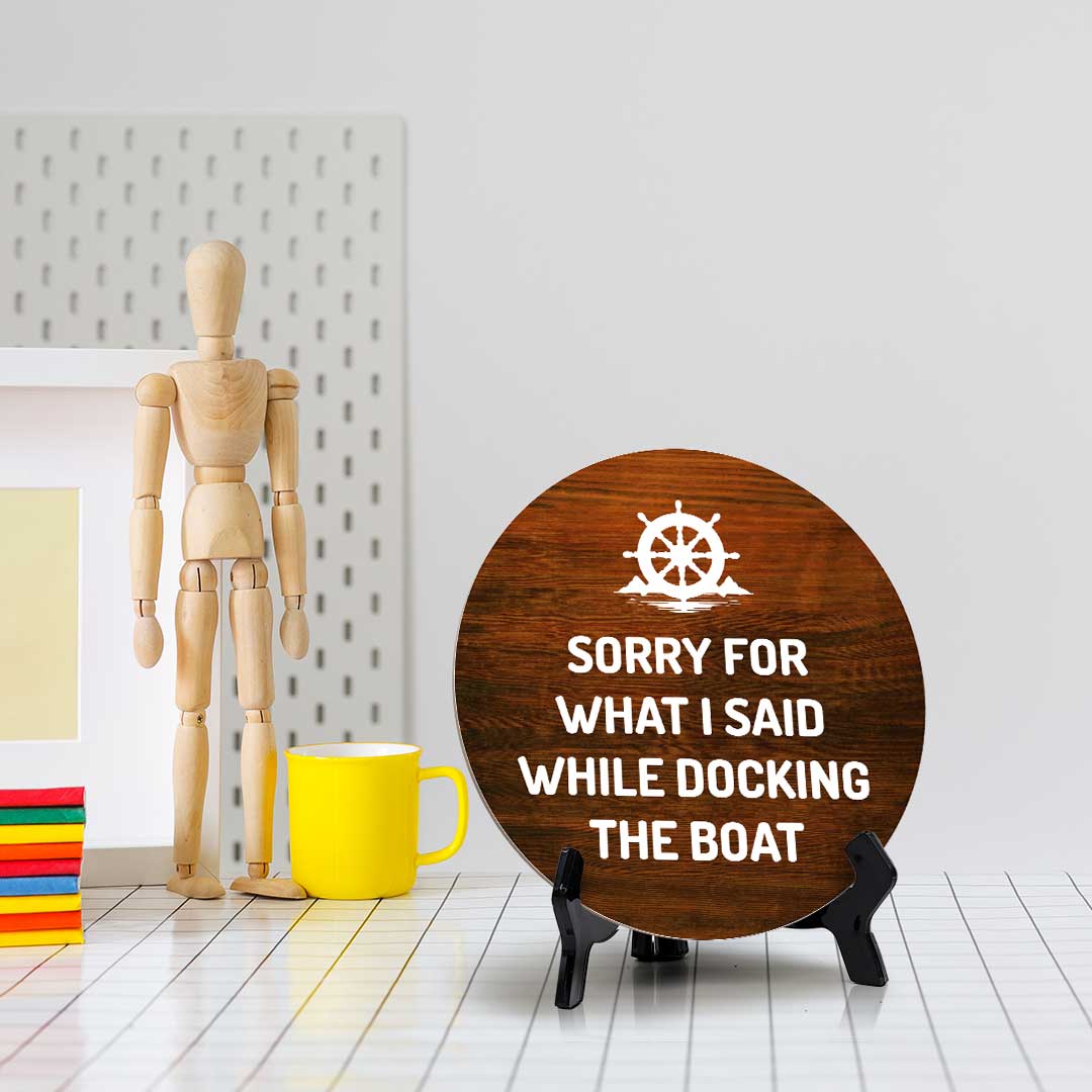 Sorry For What I Said While Docking The Boat (5 x 5“) Circle Table Sign with Acrylic Stand | Boats & Home Decor
