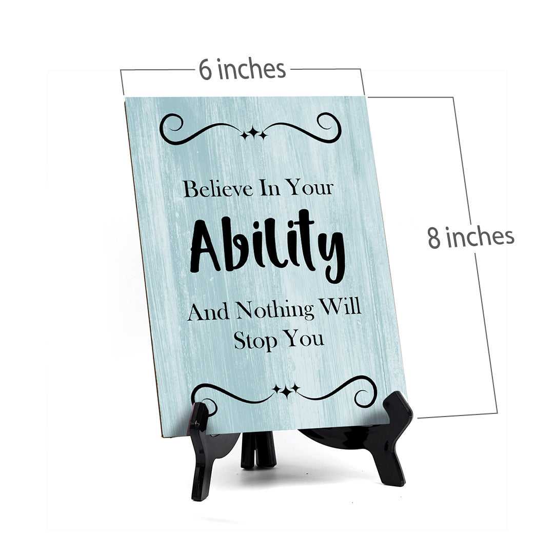 Believe In Your Ability And Nothing Will Stop You Table Sign with Acrylic Stand (6x8“) | Office Motivational Decor