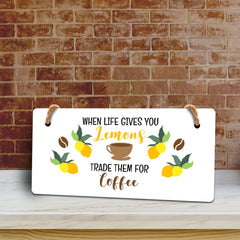 When Life Gives You Lemons Trade Them For Coffee 5" x 10" Hanging Wall or Door Sign | Funny Coffee Home & Office Décor