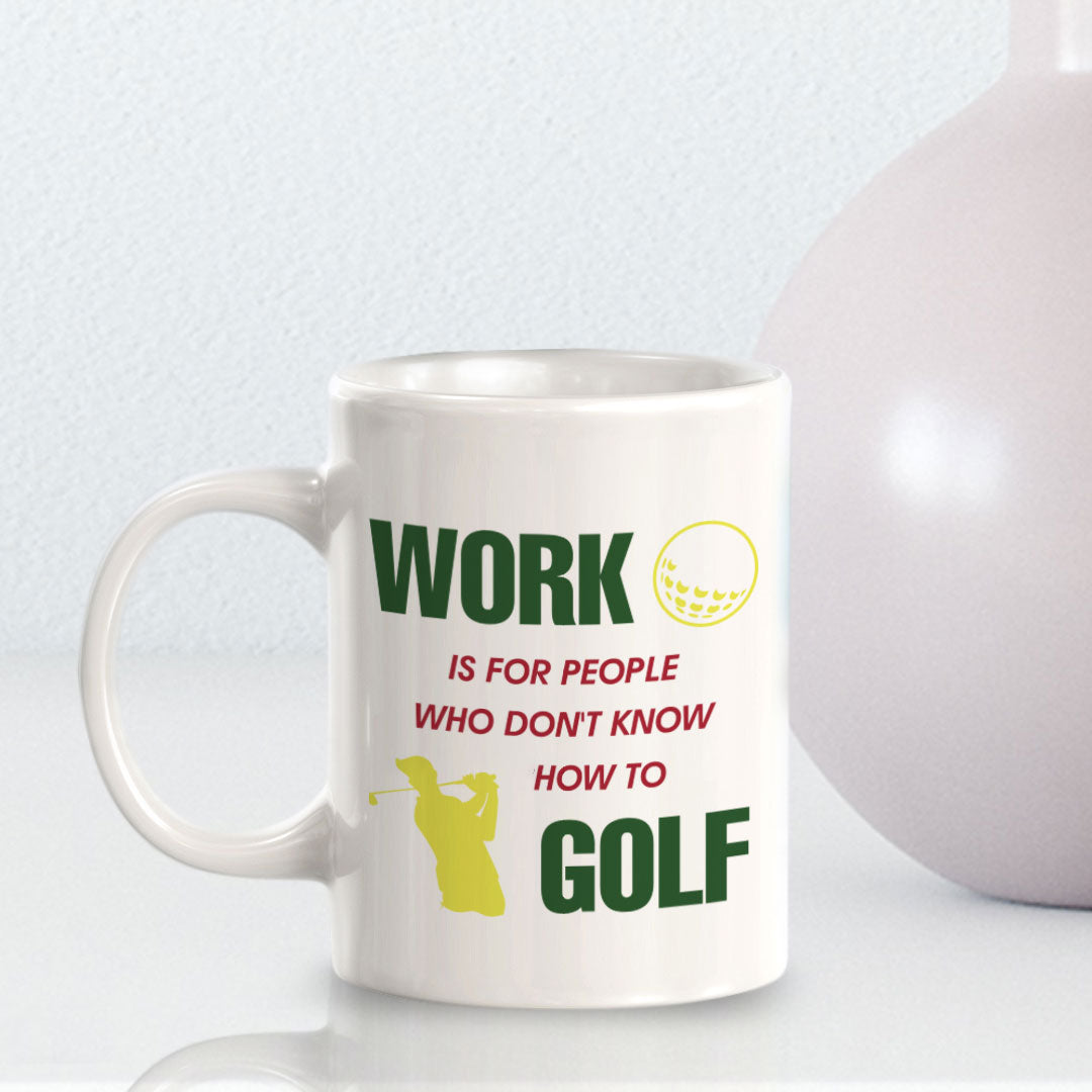 Signs ByLITA Work Is For People Who Don't Know How To Golf 11oz Plastic/Ceramic Coffee Mug